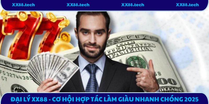 Đại Lý XX88 - Cơ Hội Hợp Tác Làm Giàu Nhanh Chóng 2025