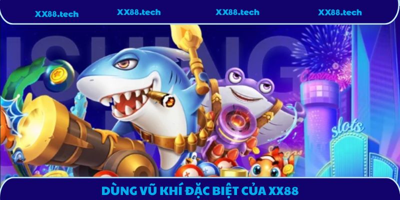 Dùng vũ khí đặc biệt của XX88