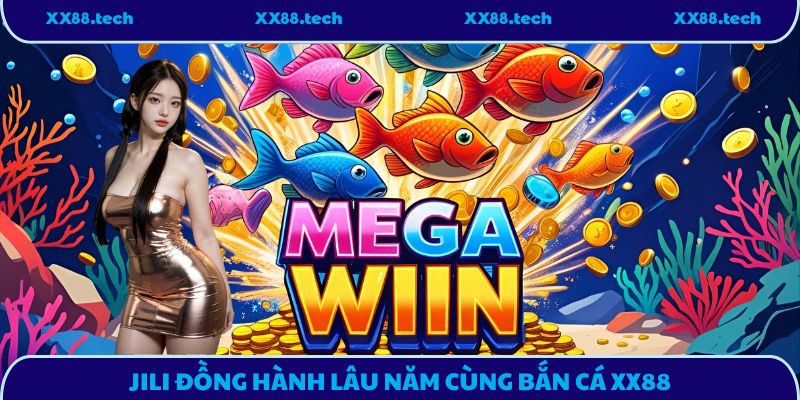 JILI đồng hành lâu năm cùng bắn cá XX88