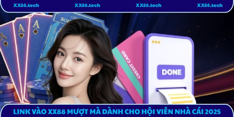 Link Vào XX88 Mượt Mà Dành Cho Hội Viên Nhà Cái 2025
