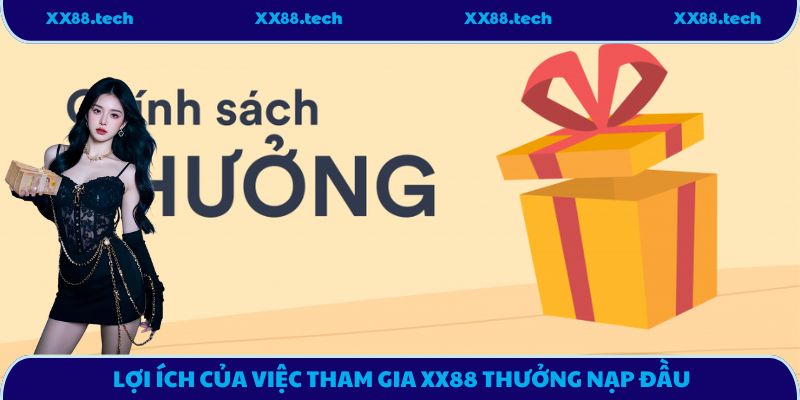 Lợi ích của việc tham gia XX88 thưởng nạp đầu