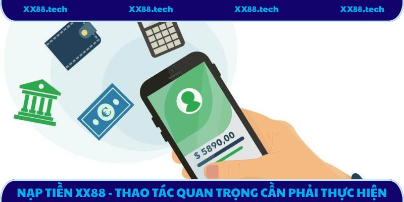 Nạp Tiền XX88 - Thao Tác Quan Trọng Cần Phải Thực Hiện