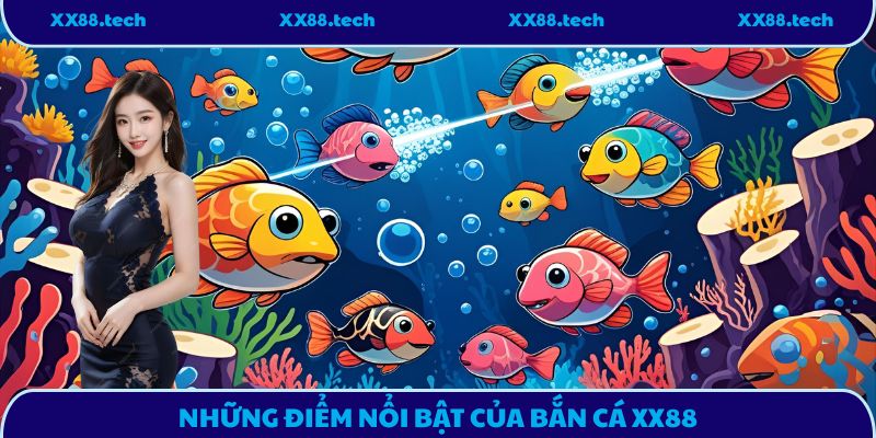 Những điểm nổi bật của bắn cá XX88