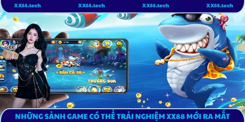 Những sảnh game có thể trải nghiệm XX88 mới ra mắt