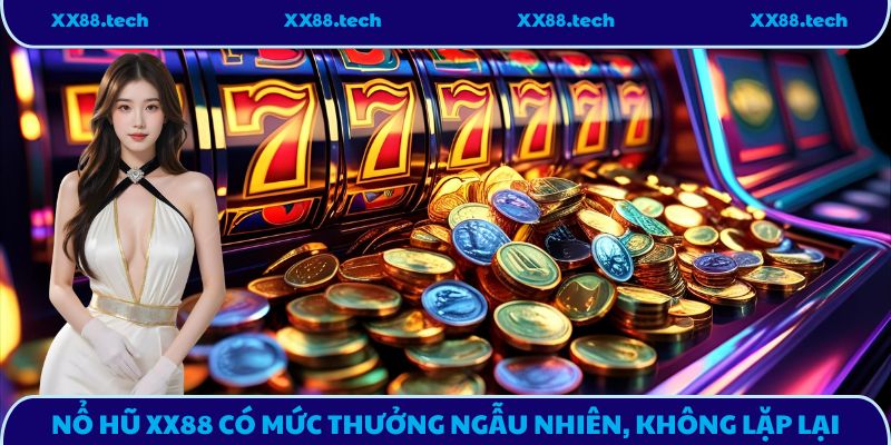 Nổ hũ XX88 có mức thưởng ngẫu nhiên, không lặp lại