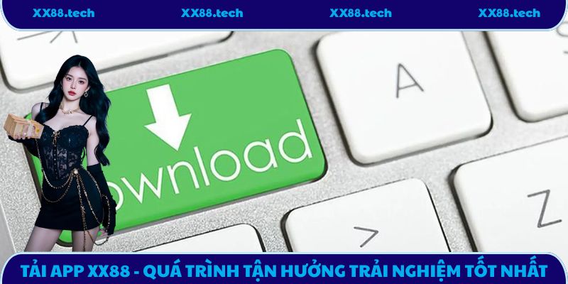 Tải App XX88 - Quá Trình Tận Hưởng Trải Nghiệm Tốt Nhất