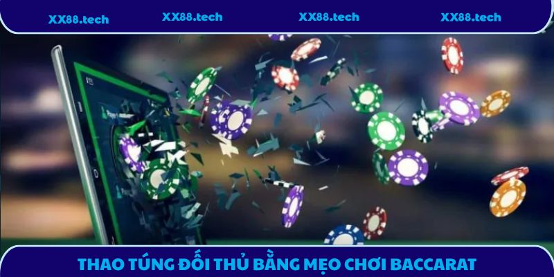 Thao túng đối thủ bằng mẹo chơi Baccarat