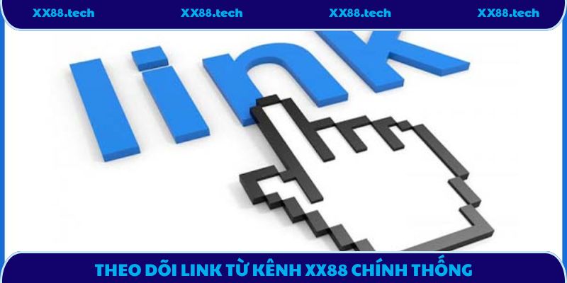 Theo dõi link từ kênh XX88 chính thống