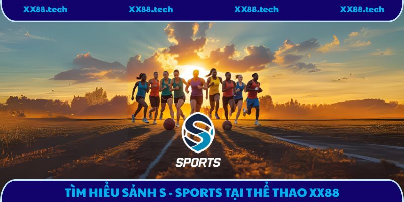Tìm hiểu sảnh S - Sports tại thể thao XX88
