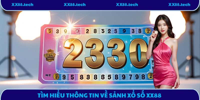 Tìm hiểu thông tin về sảnh xổ số XX88