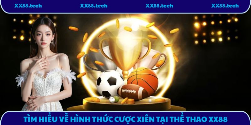 Tìm hiểu về hình thức cược xiên tại thể thao XX88