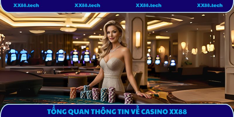 Tổng quan thông tin về casino XX88