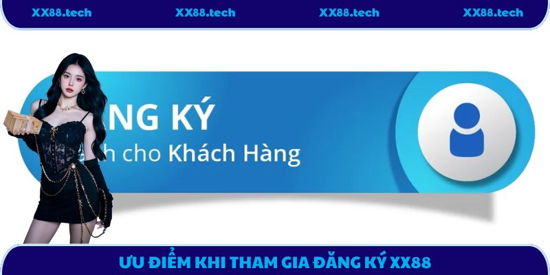 Ưu điểm khi tham gia đăng ký XX88