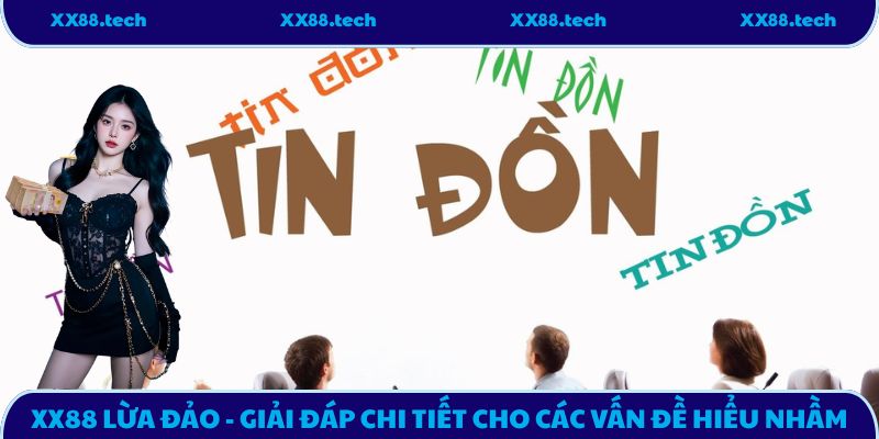 XX88 Lừa Đảo - Giải Đáp Chi Tiết Cho Các Vấn Đề Hiểu Nhầm