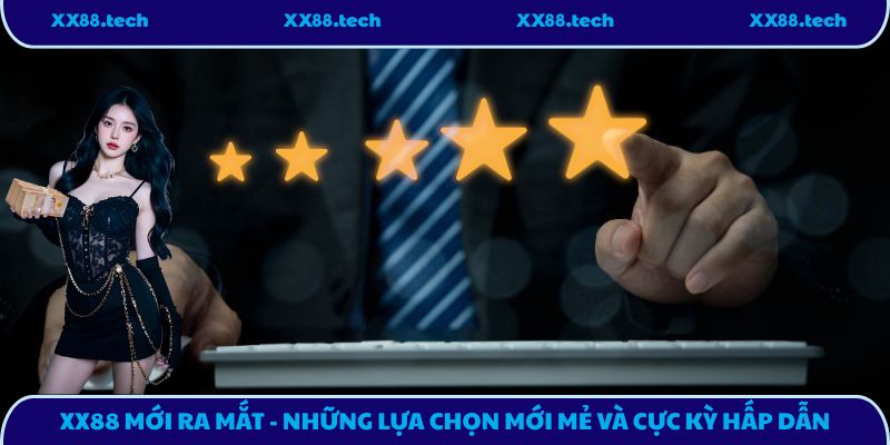 XX88 Mới Ra Mắt - Những Lựa Chọn Mới Mẻ Và Cực Kỳ Hấp Dẫn