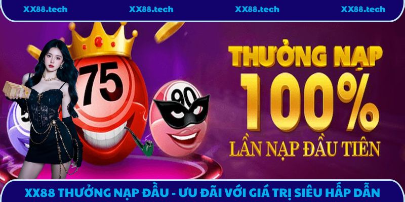 XX88 Thưởng Nạp Đầu - Ưu Đãi Với Giá Trị Siêu Hấp Dẫn